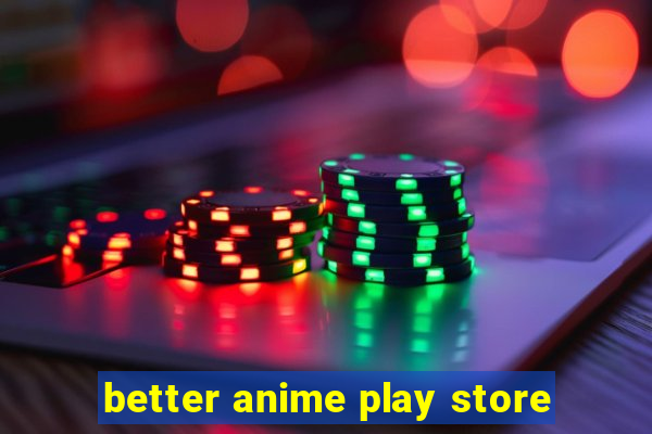 better anime play store